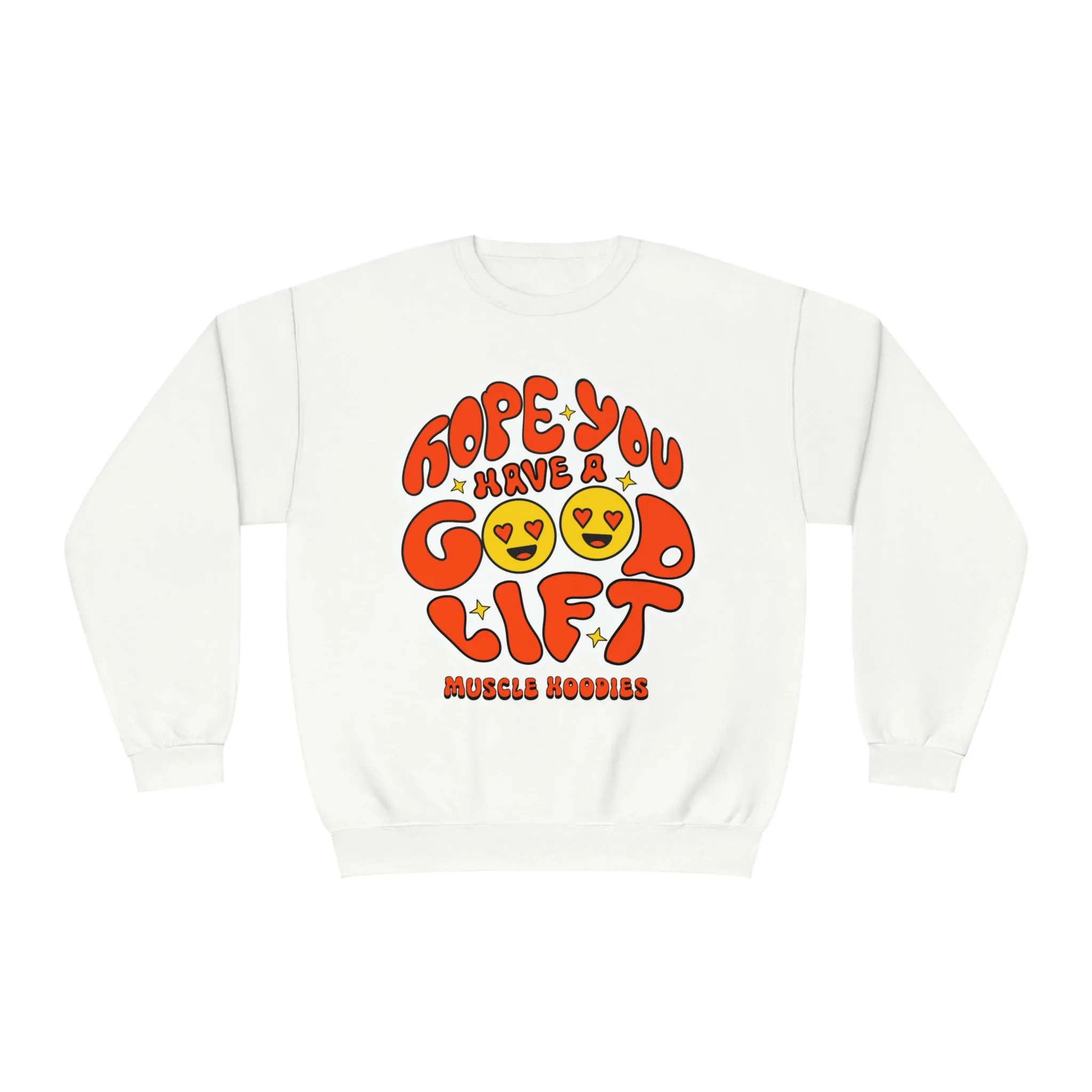 HOPE YOU HAVE A GOOD LIFT - CREWNECK