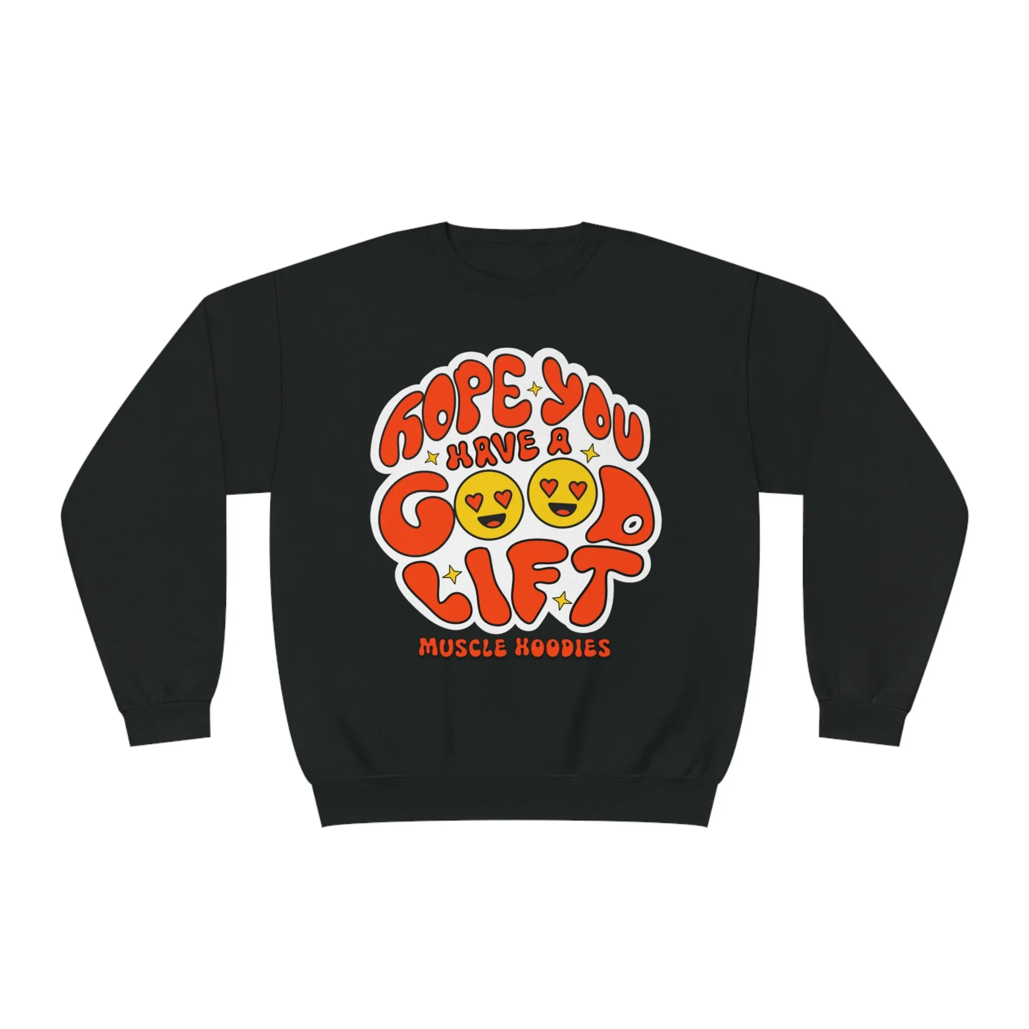 HOPE YOU HAVE A GOOD LIFT - CREWNECK