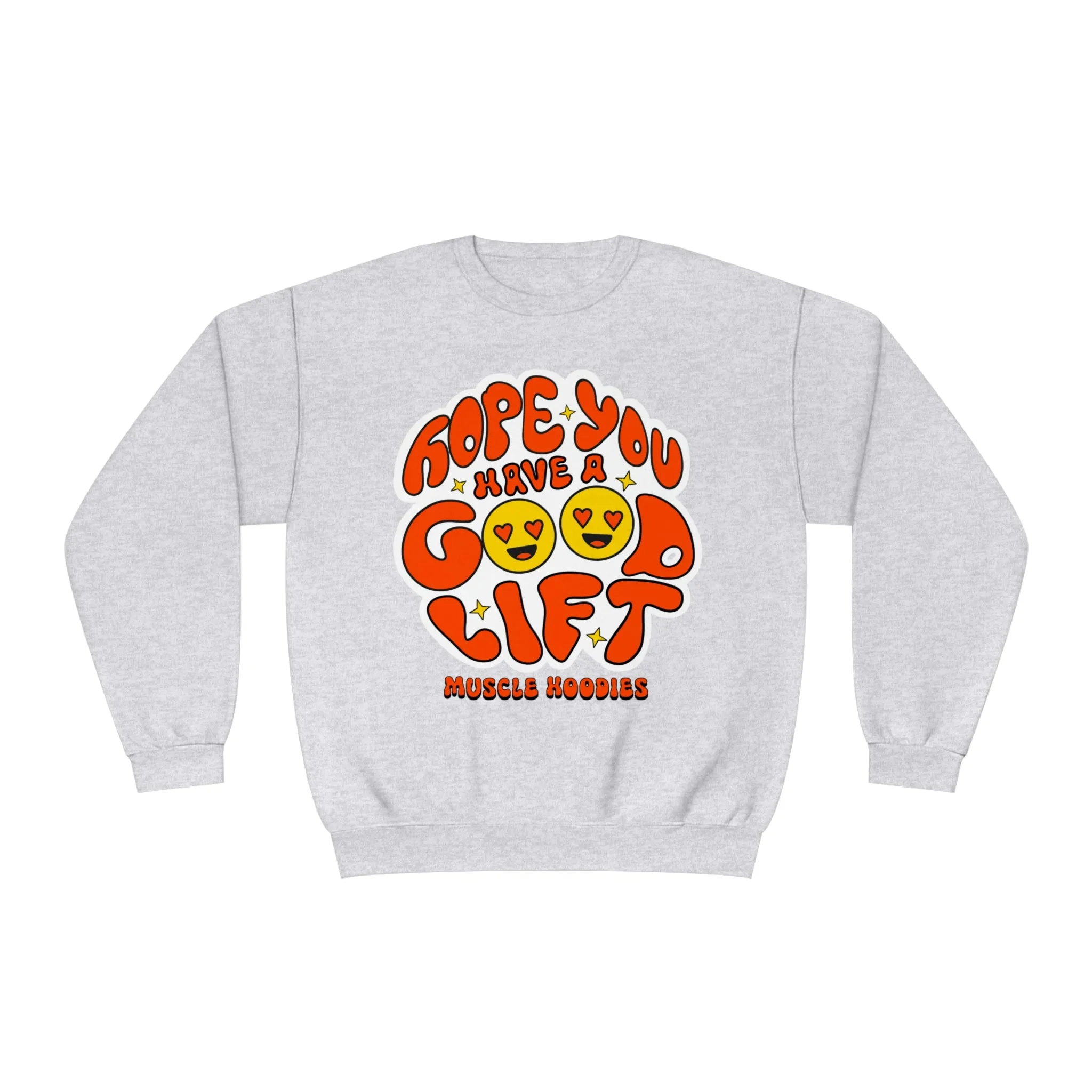 HOPE YOU HAVE A GOOD LIFT - CREWNECK